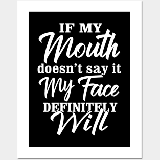 Quote if my mouth doesnt say it my face definitely will Funny Posters and Art